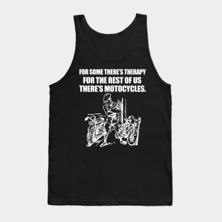 For some there's therapy for the rest of us there's motorcycles Tank Top